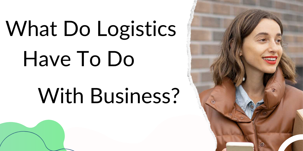 What Do Logistics Have To Do With Business