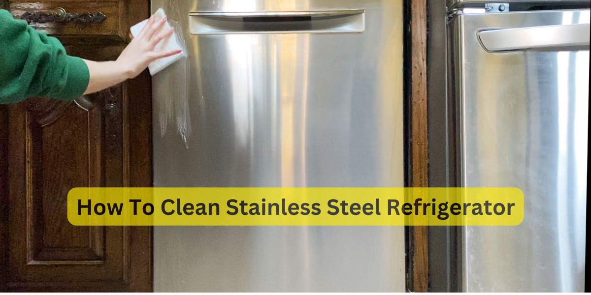 How To Clean Stainless Steel Refrigerator