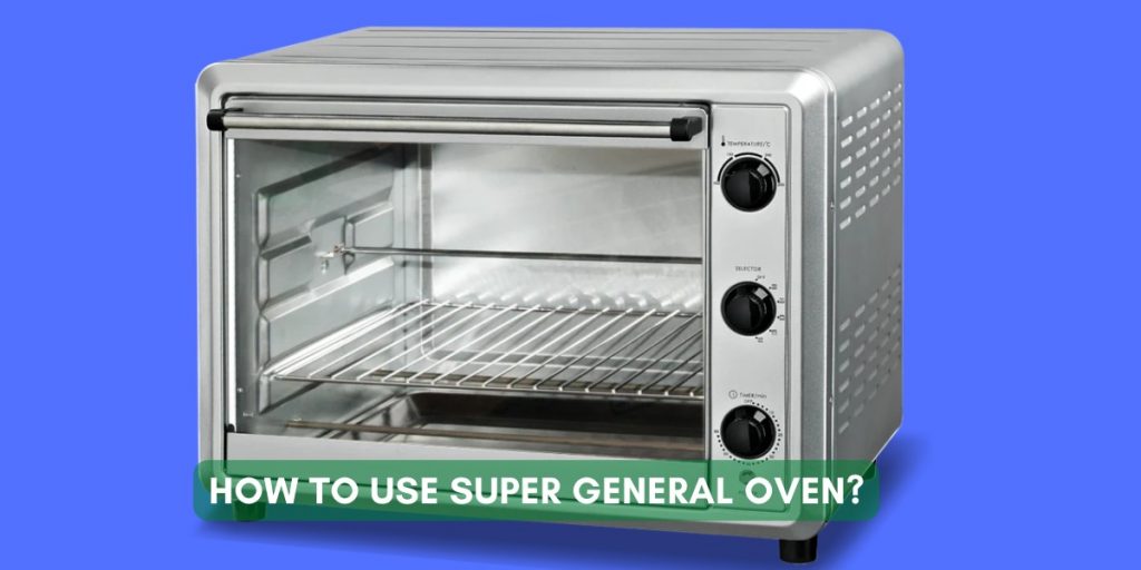 How To Use Super General Oven?